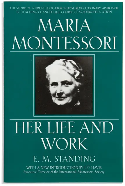 Maria Montessori: Her Life And Work 