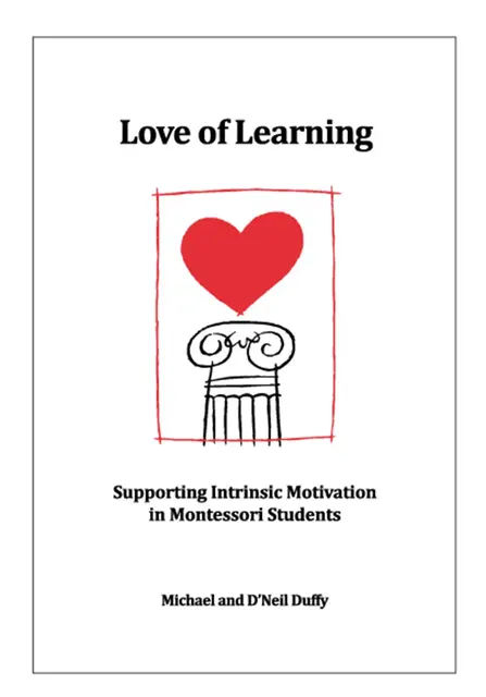 Love Of Learning: Supporting Intrinsic M otivation In Montessori Students 
