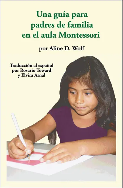 A Parent’s Guide To The Montessori Class room: Spanish Edition 