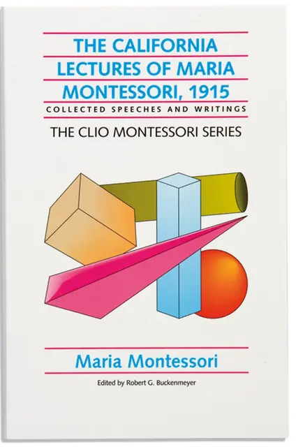 The California Lectures Of Maria Montess ori - 1915 - Clio 