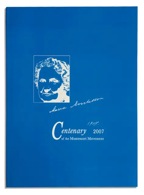Maria Montessori 100 Years: 1907 - 2007 Centenary Of The Montessori Movement 